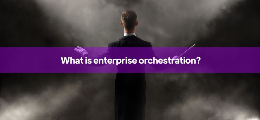 Pioneering the future of enterprise orchestration